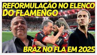 REFORMULAÇÃO NO ELENCO DO FLAMENGO | BRAZ NO FLA EM 2025 | FILIPE LUIS AVALIA RENOVAÇÕES E+