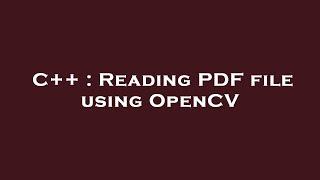 C++ : Reading PDF file using OpenCV