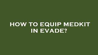 How to equip medkit in evade?