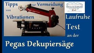 Tipps zur Vermeidung von Vibrationen an der Pegas Dekupiersäge inkl  Laufruhe Test