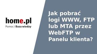 Jak pobrać logi WWW/HTTP, FTP lub MTA przez WebFTP w Panelu klienta?