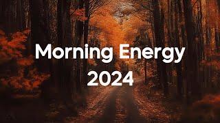 Morning Energy 2024 | Happy Music to Start Your Day - Relaxing Chillout House Music | Good Vibes #7