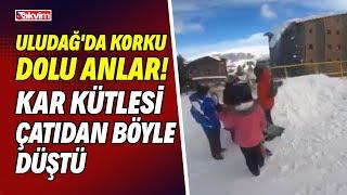 Uludağ'da korku dolu anlar! Kar kütlesi çatıdan böyle düştü