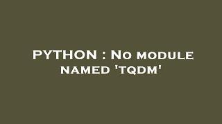 PYTHON : No module named 'tqdm'