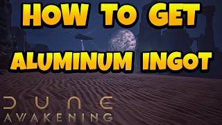 How to Get Aluminum ingot in Dune Awakening