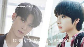 ranking groups title tracks pt.7 (omega x, nct wish, zerobaseone, nct 127)