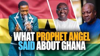 HEAR THIS What Prophet Angel Said About GHANA  PART 6