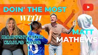 Doin' the Most with Matt Mathews Ep. 6: Babysitting Kail Lowry's Kids