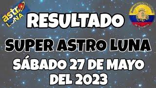 RESULTADO SUPER ASTRO LUNA DEL SÁBADO 27 DE MAYO DEL 2023