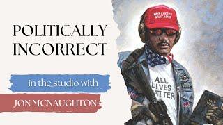 Politically Incorrect  || In The Studio With Jon McNaughton