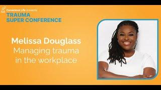 Managing Trauma in the Workplace | Melissa Douglass | Trauma Super Conference 2023