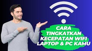 Cara Tingkatkan Kecepatan WIFI di Laptop dan PC Kamu