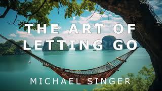 Michael Singer - The Art of Letting Go