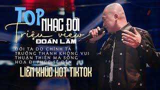 TOP TRIỆU VIEW - LK ĐỜI TA DO CHÍNH TA | LK Đoàn Lâm Những Bài Về Đời Hot TikTok