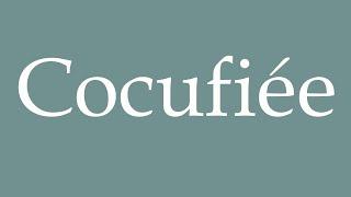 How to Pronounce ''Cocufiée'' (Cuckolded) Correctly in French