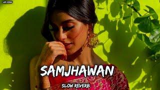 Samjhawan [Slowed +Reverb] - Arijit Singh, Shreya Ghoshal | 𝐋𝐎𝐅𝐈 𝐒𝐨𝐧𝐠𝐬