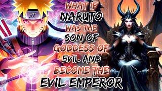 What If Naruto Was The Son Of Goddess of Evil and  become the evil Emperor.
