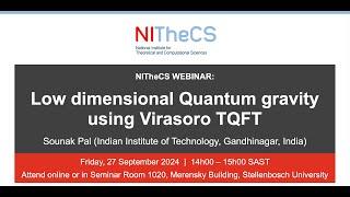 2024-09-27 - NITheCS Webinar: 'Low dimensional Quantum gravity using Virasoro TQFT' by Sounak Pal...