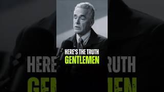Here's the truth Gentlemen Jordan Peterson Best Quotes #motivation #wiseadvise #automobile #speech