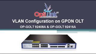 OPTILINK GPON OLT VLAN CONFIGURATION & TROUBLESHOOTING