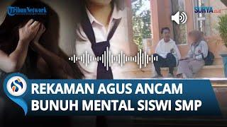 REKAMAN SUARA Agus Buntung BOCOR! Kini Siswi SMP Diancam Mentalnya akan Dibunuh hingga Nangis