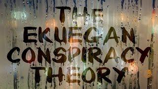 THE EKUEGAN CONSPIRACY THEORY