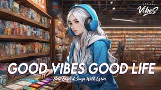 Good Vibes Good Life  Mood Chill Vibes English Chill Songs | Viral English Songs With Lyrics