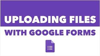 Uploading Files with Google Forms