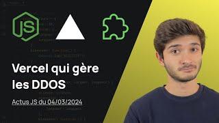 Vercel gère les DDOS ? - Actus JS de la semaine (04 mars 2024)