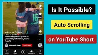 is it Possible Auto Scrolling on Youtube shorts?auto scrolling on Youtube shorts.turn on auto Scroll