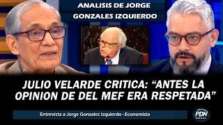 JULIO VELARDE CRITICA: ANTES LA OPINION DEL MEF ERA RESPETADA: ANALISIS JORGE GONZALES IZQUIERDO