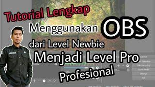 Tutorial Menggunakan OBS Studio Dari Pemula Sampai Bisa