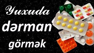 Yuxuda dərman görmək  Qısa Yuxuyozma