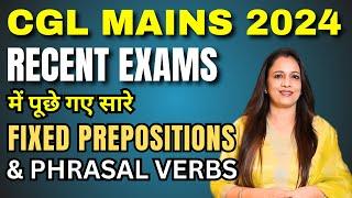 Fixed Prepositionds & Phrasal Verb Asked in Recent Exams | FREE English Class For CGL Mains 2024 -2