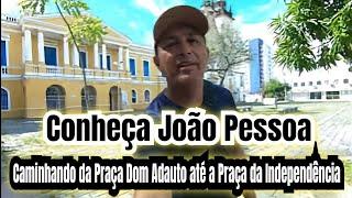 João Pessoa - A Walk from Dom Adauto Square to Independence Square