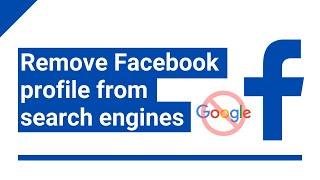 How to remove your Facebook profile from search engines (e.g., Google)