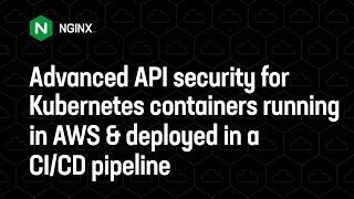 Advanced API security for Kubernetes containers running in AWS