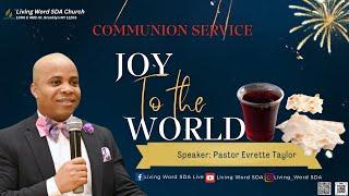 Communion Service | JOY TO THE WORLD | Pastor Evrette Taylor | Sabbath 12/28/2024