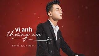 VÔ CÙNG ( Vì Anh Thương Em ) - Phan Duy Anh [ MV Audio Lyric ]
