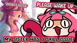 Raora spoil her sister's skill issue