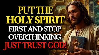 Put the Holy Spirit First: Stop Overthinking Everything — Let God Guide Every Step | Holy Fire