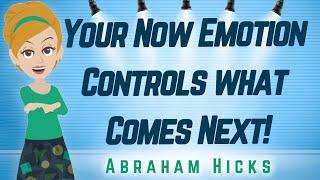 Abraham Hicks - Your Now Emotion Controls What Comes Next!