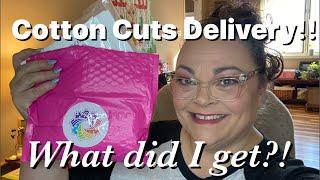 Cotton Cuts Delivery! What did I get?!