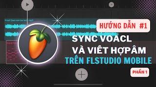 #1 Hướng Dẫn Sync Vocal và Viết Hợp Âm Trên FL Studio Mobile | Làm nhạc cùng tôi !