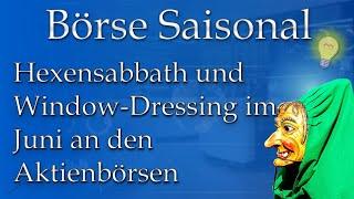 Börse Saisonal Juni 21: Hexensabbat und Windowdressing treiben Aktienkurse an.