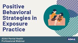 Positive Behavioral Strategies in Exposure Practice | Mental Health Professional Webinar