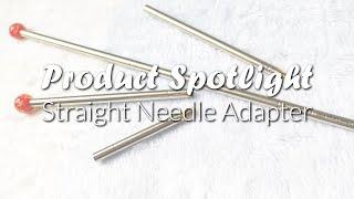 Product Spotlight - Straight Needle Adapter