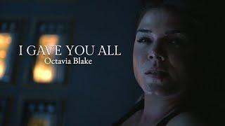 (The 100) Octavia Blake || I Gave You All