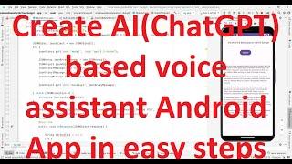 How to easily create your AI (ChatGPT) based virtual voice assistant Android App?