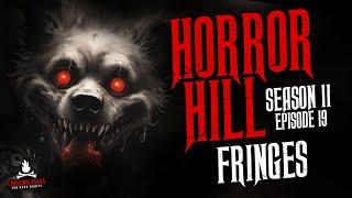 "Fringes" S11E19  Horror Hill (Scary Stories Creepypasta Podcast)